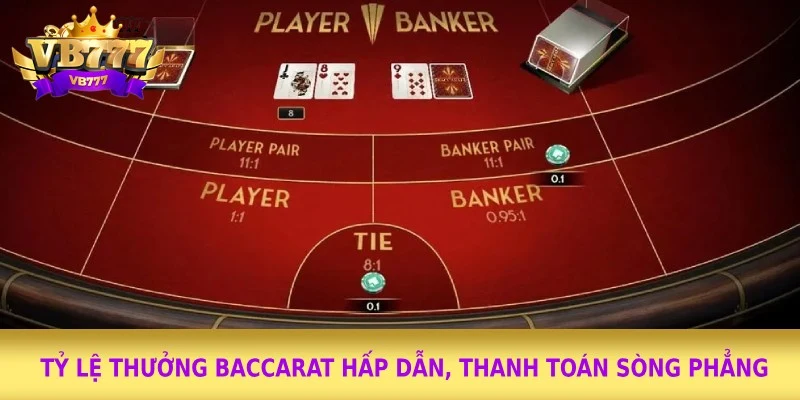Tỷ lệ thưởng Baccarat hấp dẫn, thanh toán sòng phẳng Tỷ lệ thưởng Baccarat hấp dẫn, thanh toán sòng phẳng