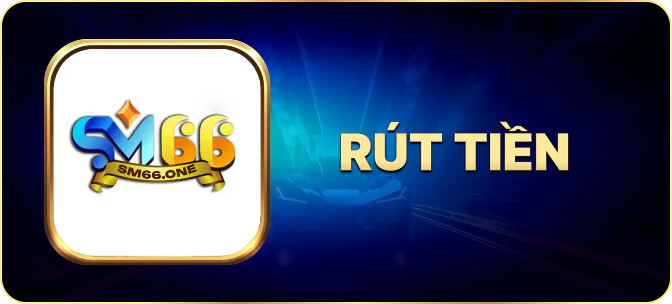 Hướng dẫn rút tiền SM66