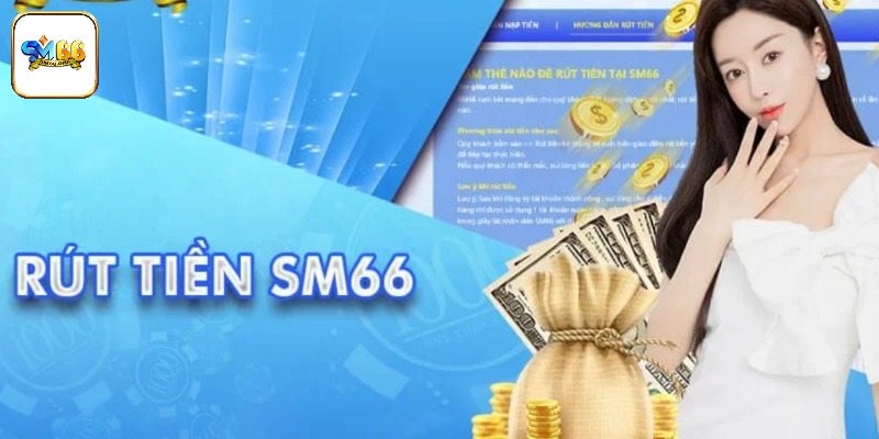 Chú ý hạn mức trong hướng dẫn rút tiền SM66